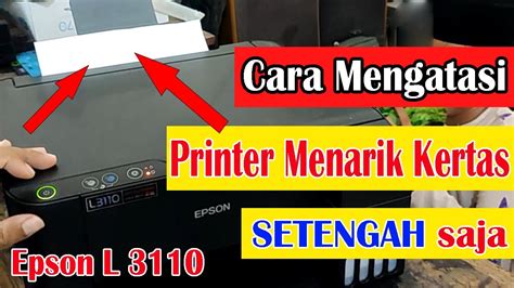 Cara Mengatasi Printer Epson L3110 Menarik Kertas Setengah Youtube