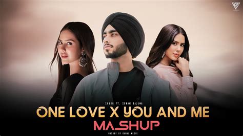 One Love X You And Me Mashup Shubh Ft Sonam Bajwa Nain Tere Dj Kamal Kamal Music