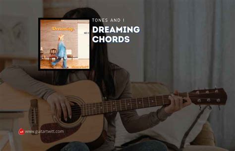 Dreaming Chords By Tones And I Guitartwitt