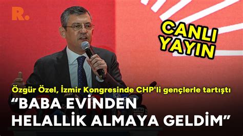 Baba evinden helallik almaya geldim Özgür Özel İzmir kongresinde CHP