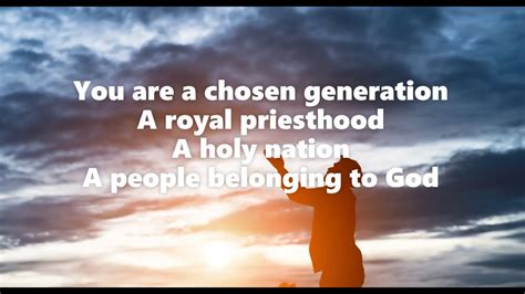 You Are A Chosen Generation A Royal Priesthood A Holy Nation Youtube