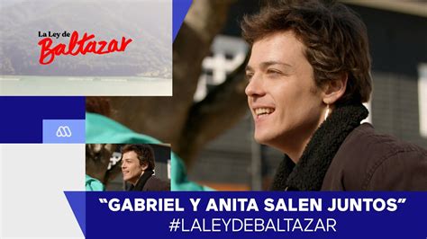 La Ley De Baltazar Gabriel Y Anita Cap Tulo Youtube