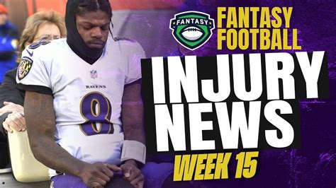 Fantasy Football 2021 Week 15 Injury Updates Show Us Your Teams