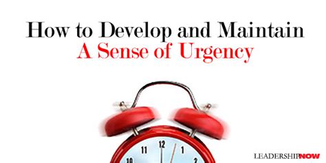 How To Develop And Maintain A Sense Of Urgency The Leading Blog A