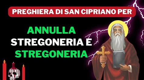 Preghiera Di San Cipriano Per Annullare Lincantesimo E La Stregoneria