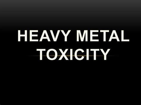 Ppt Toxicity Of Heavy Metals Powerpoint Presentation Free Download