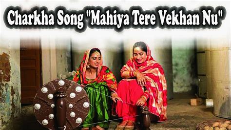 Ve Mahiya Tere Vekhan Nu Charkha Song Mahiya Tere Vekhan Nu Sufi