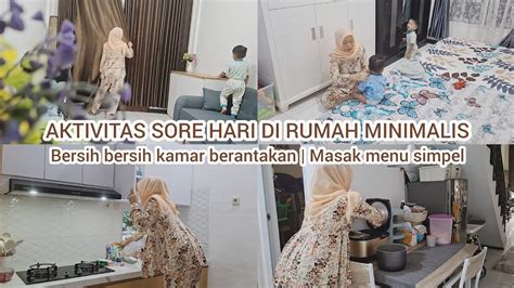 Kegiatan Sore Di Rumah Minimalis Bersih Bersih Dan Beberes Kamar