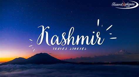 Exploring The Paradise On Earth A Kashmir Travel Story