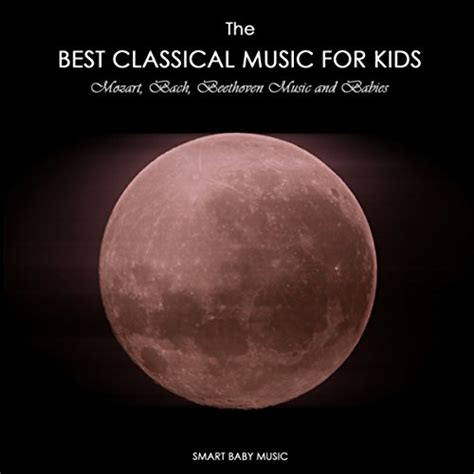 Play The Best Classical Music for Kids and Baby - Mozart, Bach ...