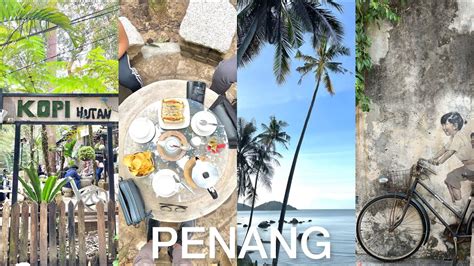 Vlog Ep Apa Yang Menarik Di Penang Penang Hill Pantai Esen