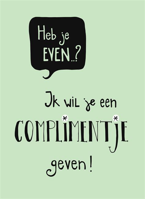 Heb Je Even Ik Wil Je Een Complimentje Geven Opbeurende Citaten Hot