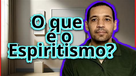 O Que O Espiritismo Youtube