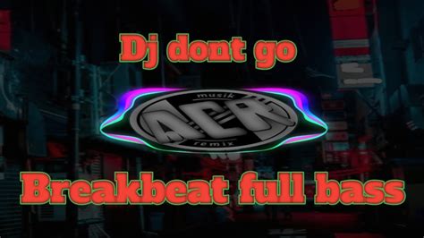 Dj Baby Dont Go Breakbeat Full Bass Terbaru Youtube