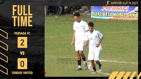 HIGHLIGHT AMPHIBI CUP IV 2023 PERSADA FC 2 0 SUNDAY UNITED YouTube