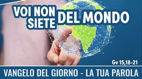 Vangelo Del Giorno Gv Voi Non Siete Del Mondo Koinonia