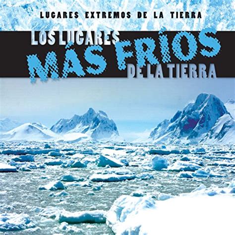 Los Lugares Mas Frios De La Tierra Earth S Coldest Places Lugares