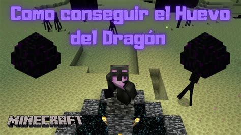 Como Conseguir El Huevo De Drag N Del End En Minecraft Youtube