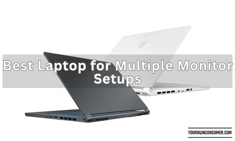 Get Your Multi Monitor Fix Best Laptop For Multiple Monitor Setups Your Own Consumer