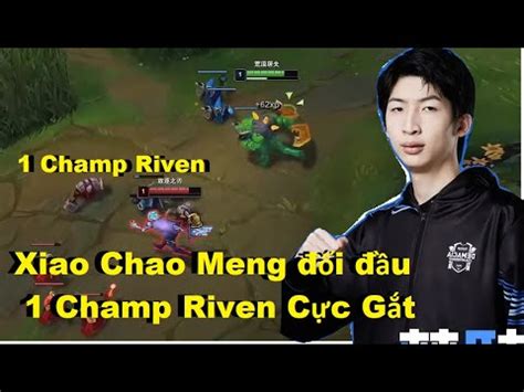 Xiao Chao Meng V Gi O N Renekton I U Champ Riven C C G T