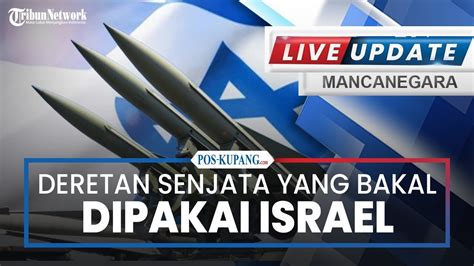 LIVE UPDATE Deret Senjata Yang Bakal Dipakai Israel Iran Sudah