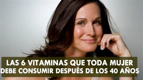 Las 6 Vitaminas Fundamentales Que Toda Mujer Debe De Consumir Luego De