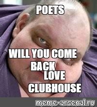 Сomics meme POETS WILL YOU COME BACK LOVE CLUBHOUSE Comics Meme