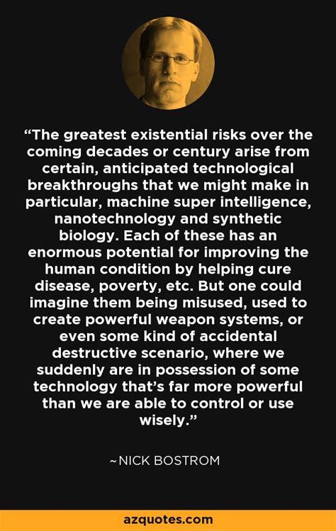 Nick Bostrom quote: The greatest existential risks over the coming decades or century...