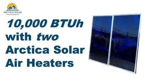 10000 Btuh With Two Arctica Solar Air Heaters All Sun No Gas No