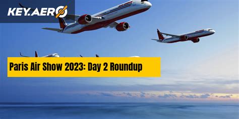 Paris Air Show 2023: Day 2 Roundup