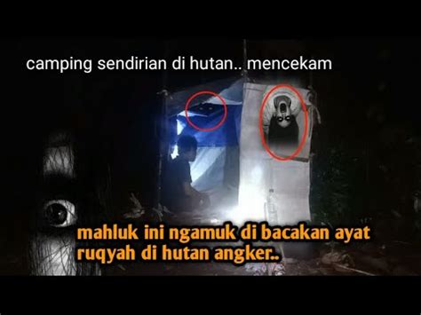 Camping Horror Mahluk Ini Ngamuk Di Bacakan Ayat Ruqyah Di Hutan