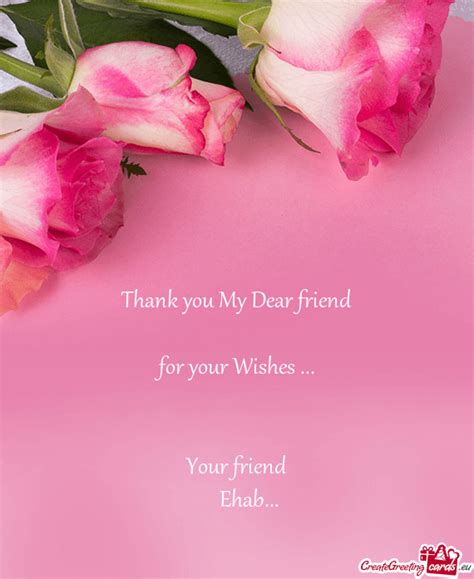 Thank You My Dear Friend For Your Wishes Your Free Cards