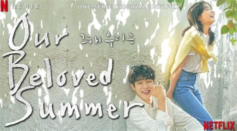 Our Beloved Summer Le Nouveau Drama Romantique Sur Netflix [actus