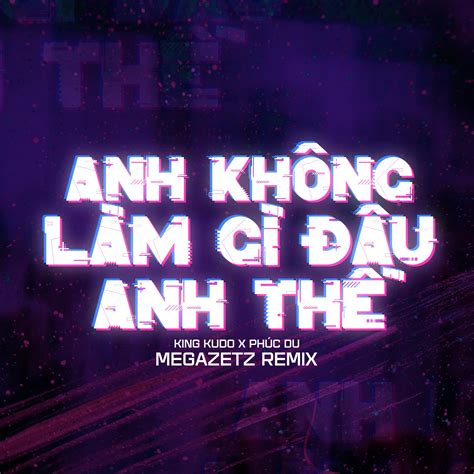 Anh Không Làm Gì Đâu Anh Thề Megazetz Remix Megazetz 专辑 网易云音乐