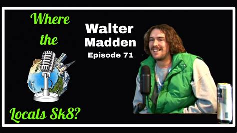 Where The Locals Sk Episode Walter Madden Skateboarding Podcast