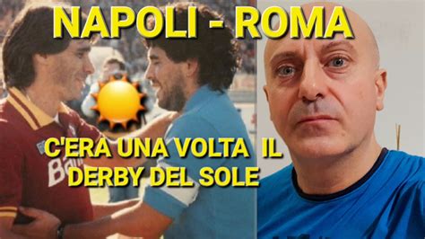 C Era Una Volta Il Derby Del Sole Napoli Roma Pre Partita Youtube