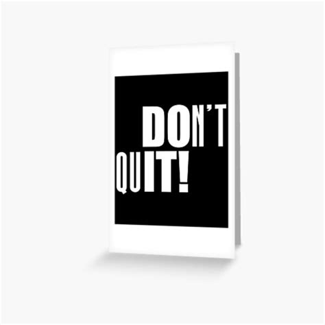 Don T Quit Motivational Quote Shirt Greeting Card By