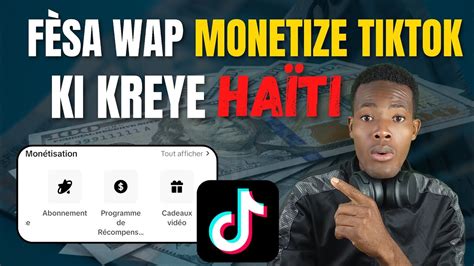 K Man Pou Monetize Kont Tiktok Ha Ti Pou Kapab F Lajan