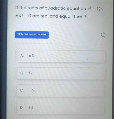 If The Roots Of Quadratic Equation X2−12x K20 Are Real And Equal Then