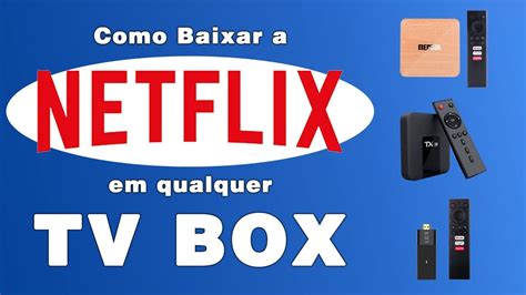 Como Baixar A Netflix Em Qualquer Tv Box Android Youtube