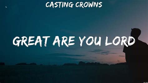 Casting Crowns Great Are You Lord Lyrics Bethel Music Hillsong