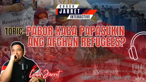 Coach Jarret INTERACTIVE PABOR KABA PAPASUKIN ANG AFGHAN REFUGEES