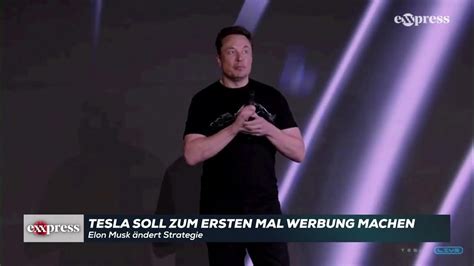 Elon Musk ändert Strategie Tesla Soll Zum Ersten Mal Werbung Machen