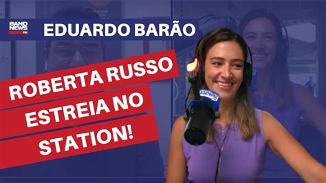 Roberta Russo estreia no BandNews Station Eduardo Barão YouTube