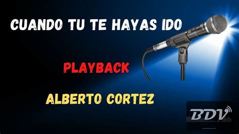 Alberto Cortez Cuando Tu Te Hayas Ido Playback Instrumental YouTube