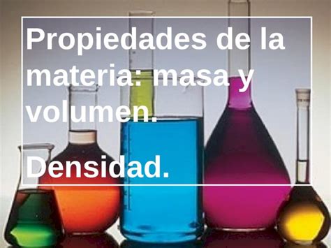 Ppt Propiedades De La Materia Masa Y Volumen Densidad Dokumen Tips