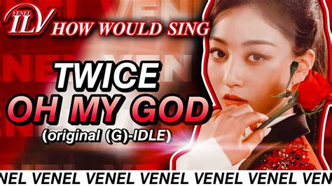 How Would TWICE Sing OH MY GOD By G I DLE Color Coded Lyrics Line