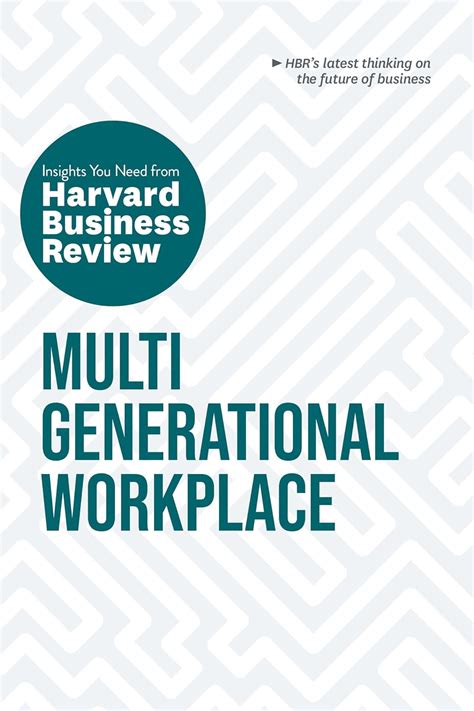 Multigenerational Workplace The Insights You Need From Harvard Business Review Hbr Insights