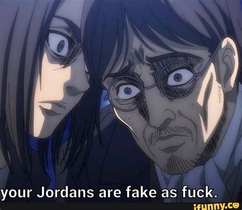 Your Jordans Are Fake As Fuck IFunny