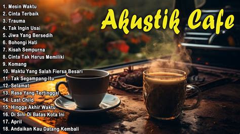 Akustik Cafe Santai Full Album Akustik Lagu Indonesia Musik